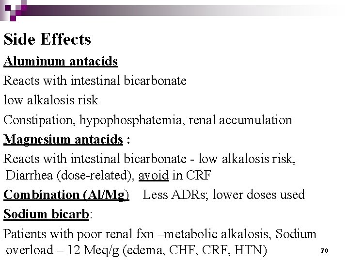 Side Effects Aluminum antacids Reacts with intestinal bicarbonate low alkalosis risk Constipation, hypophosphatemia, renal