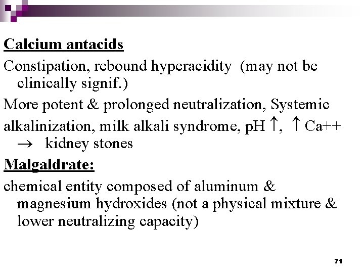 Calcium antacids Constipation, rebound hyperacidity (may not be clinically signif. ) More potent &