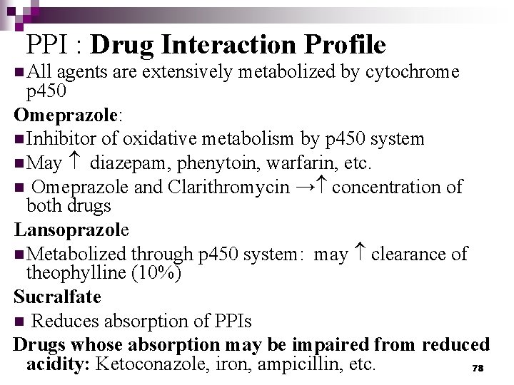 PPI : Drug Interaction Profile n All agents are extensively metabolized by cytochrome p