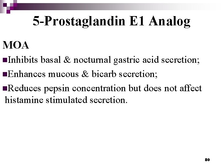5 -Prostaglandin E 1 Analog MOA n. Inhibits basal & nocturnal gastric acid secretion;
