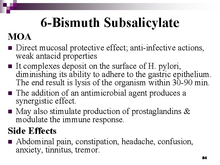 6 -Bismuth Subsalicylate MOA n n Direct mucosal protective effect; anti-infective actions, weak antacid