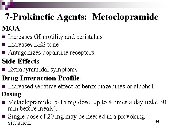 7 -Prokinetic Agents: Metoclopramide MOA n n n Increases GI motility and peristalsis Increases