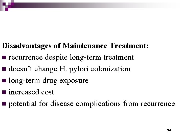Disadvantages of Maintenance Treatment: n recurrence despite long-term treatment n doesn’t change H. pylori