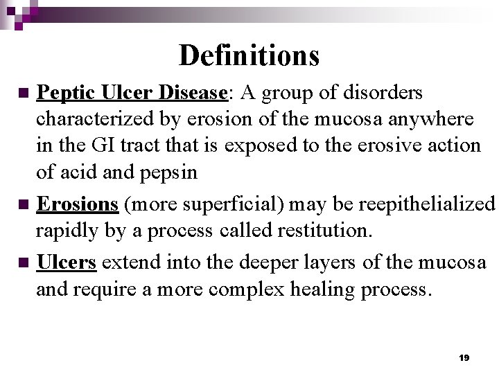 Definitions Peptic Ulcer Disease: A group of disorders characterized by erosion of the mucosa