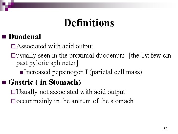 Definitions n Duodenal ¨ Associated with acid output ¨ usually seen in the proximal