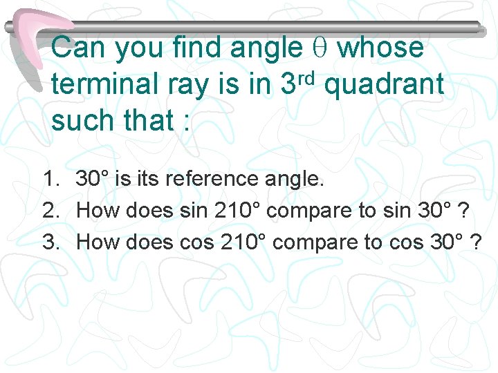 Can you find angle whose terminal ray is in 3 rd quadrant such that