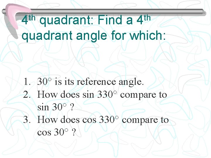 4 th quadrant: Find a 4 th quadrant angle for which: 1. 30° is