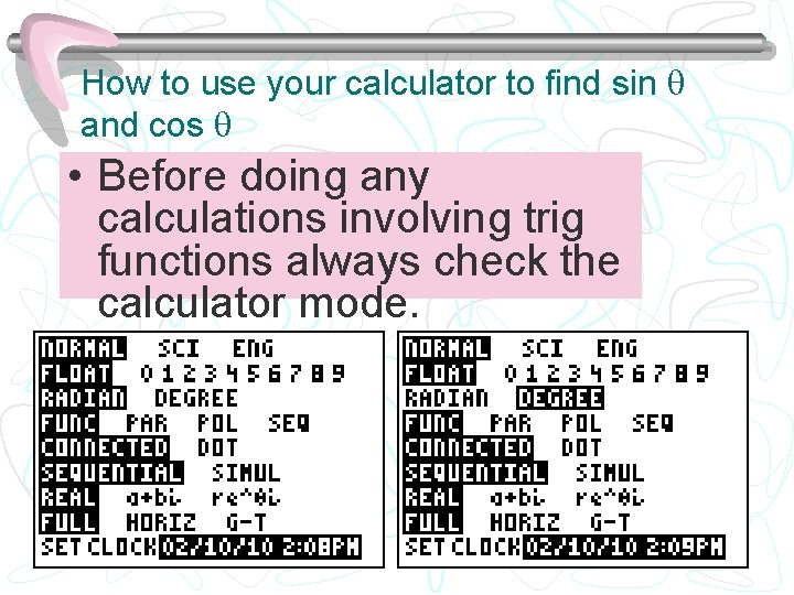 How to use your calculator to find sin and cos • Before doing any