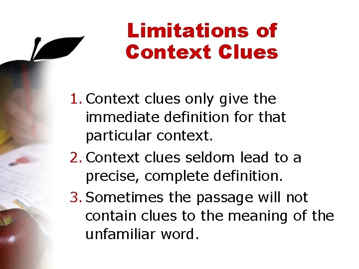 Limitations of Context Clues 1. Context clues only give the immediate definition for that