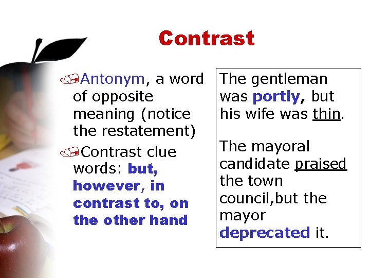Contrast /Antonym, a word of opposite meaning (notice the restatement) /Contrast clue words: but,
