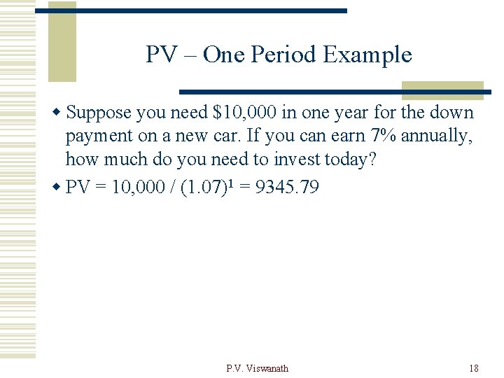 PV – One Period Example w Suppose you need $10, 000 in one year