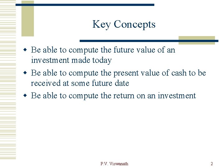 Key Concepts w Be able to compute the future value of an investment made