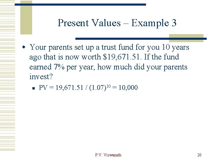 Present Values – Example 3 w Your parents set up a trust fund for
