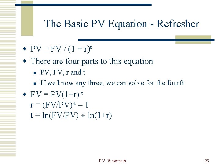 The Basic PV Equation - Refresher w PV = FV / (1 + r)t