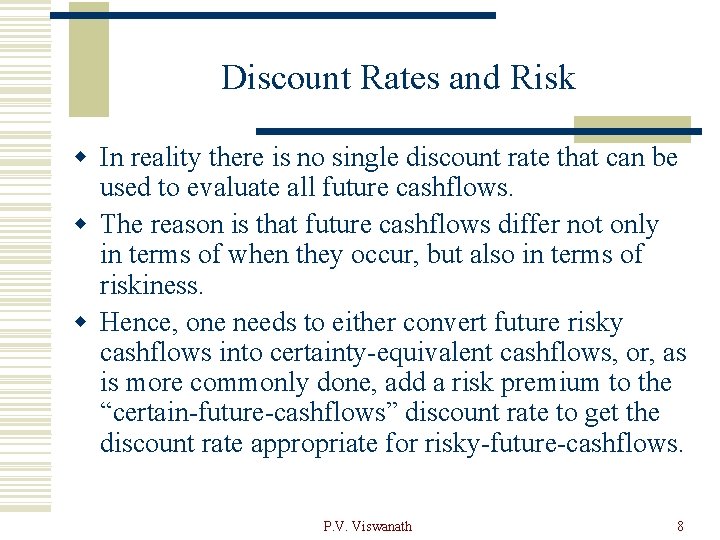 Discount Rates and Risk w In reality there is no single discount rate that