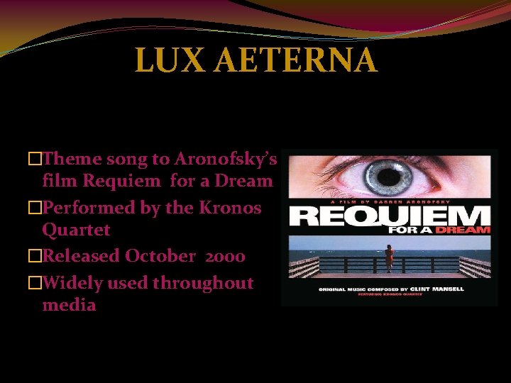 LUX AETERNA �Theme song to Aronofsky’s film Requiem for a Dream �Performed by the