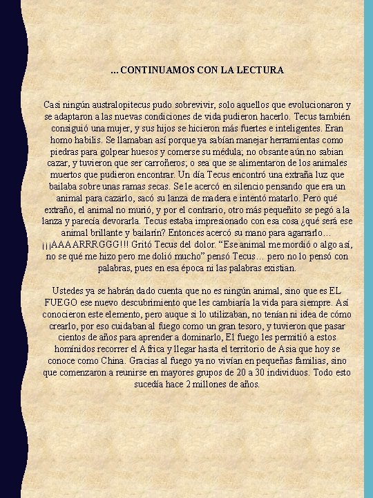 …CONTINUAMOS CON LA LECTURA Casi ningún australopitecus pudo sobrevivir, solo aquellos que evolucionaron y