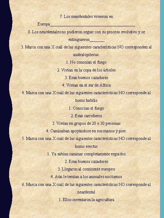 7. Los neardentales vivieron en Europa____________________ 8. Los neardentales no pudieron seguir con su