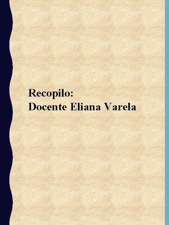 Recopilo: Docente Eliana Varela 