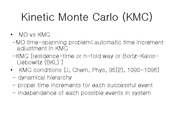 Kinetic Monte Carlo (KMC) • MD vs KMC -MD time-spanning problem: automatic time increment