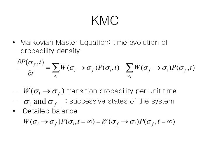 KMC • Markovian Master Equation: time evolution of probability density : transition probability per