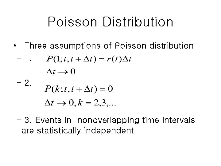 Poisson Distribution • Three assumptions of Poisson distribution - 1. - 2. - 3.