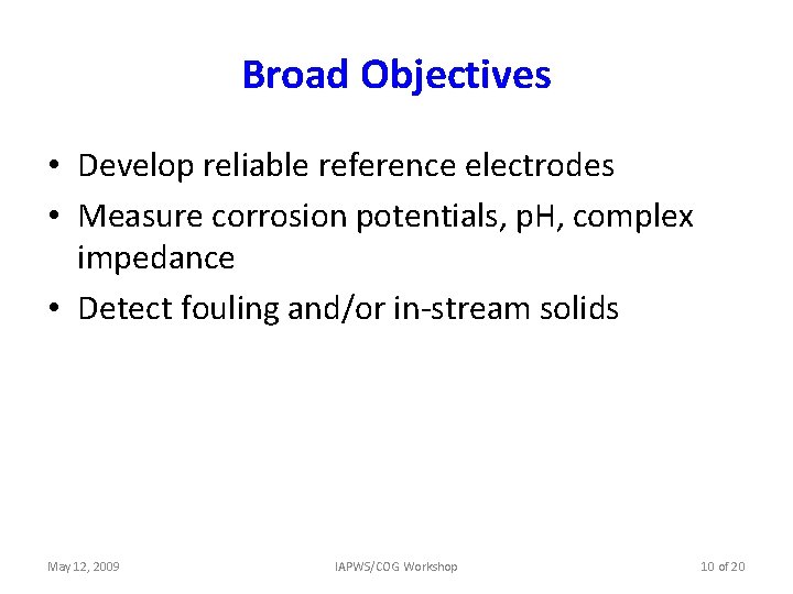 Broad Objectives • Develop reliable reference electrodes • Measure corrosion potentials, p. H, complex