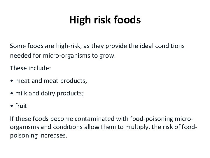 High risk foods Some foods are high-risk, as they provide the ideal conditions needed