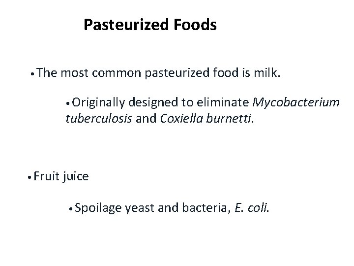 Pasteurized Foods • The most common pasteurized food is milk. • Originally designed to