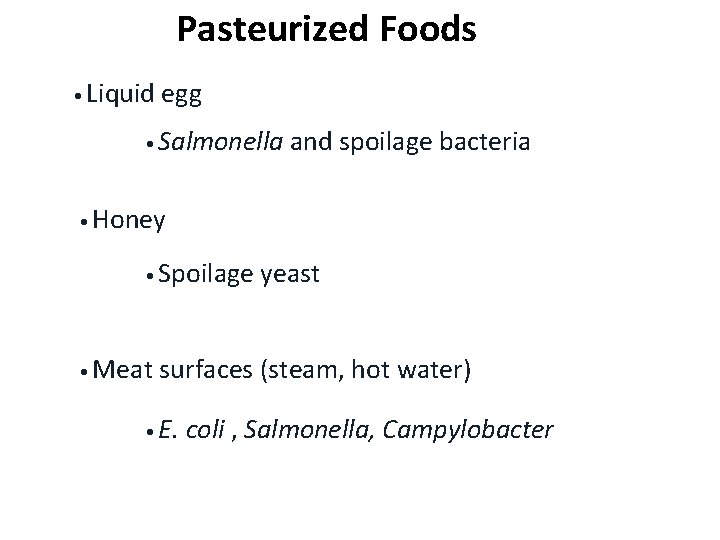 Pasteurized Foods • Liquid egg • Salmonella and spoilage bacteria • Honey • Spoilage