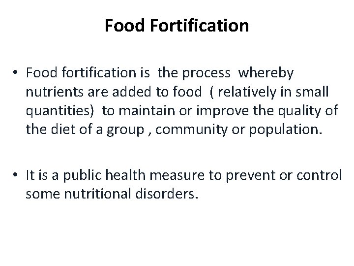 Food Fortification • Food fortification is the process whereby nutrients are added to food