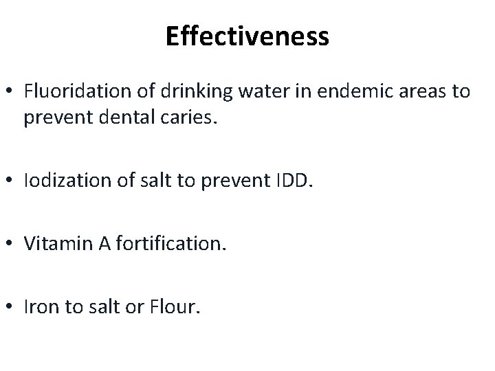 Effectiveness • Fluoridation of drinking water in endemic areas to prevent dental caries. •