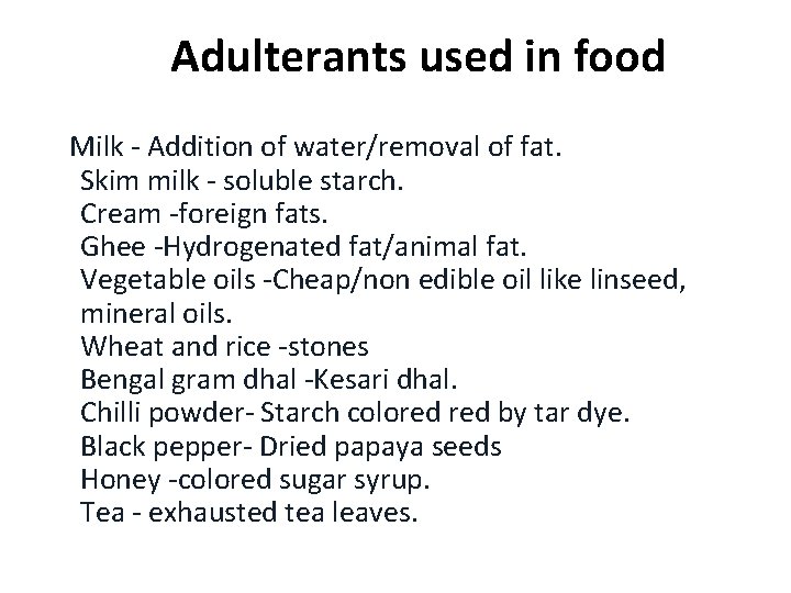  Adulterants used in food Milk - Addition of water/removal of fat. Skim milk