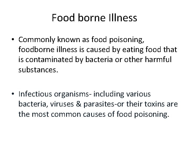 Food borne Illness • Commonly known as food poisoning, foodborne illness is caused by
