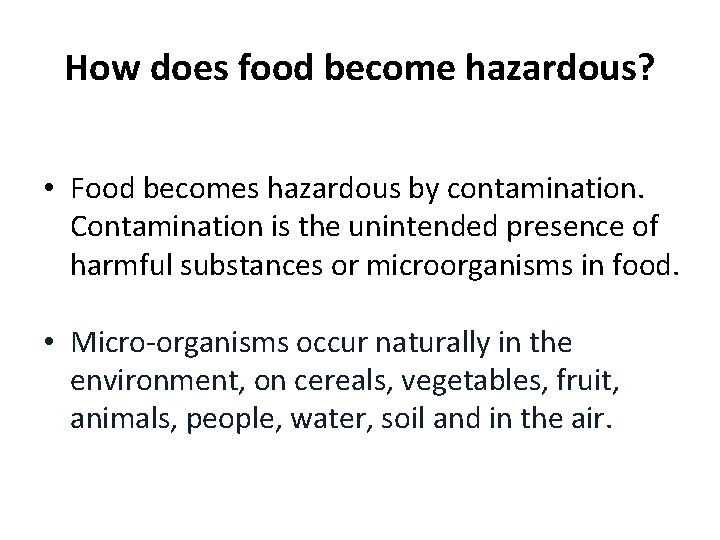 How does food become hazardous? • Food becomes hazardous by contamination. Contamination is the