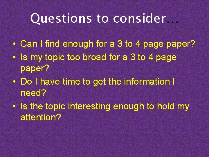 Questions to consider… • Can I find enough for a 3 to 4 page