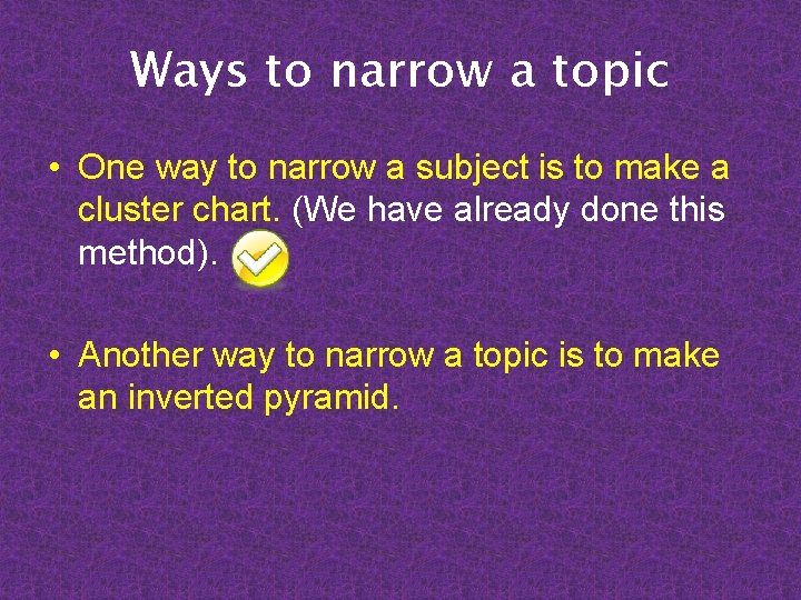 Ways to narrow a topic • One way to narrow a subject is to