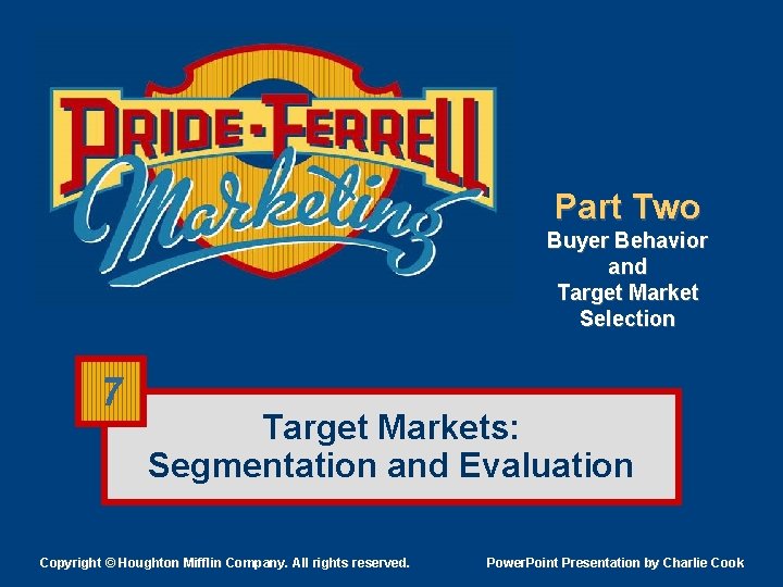 Part Two Buyer Behavior and Target Market Selection 7 Target Markets: Segmentation and Evaluation