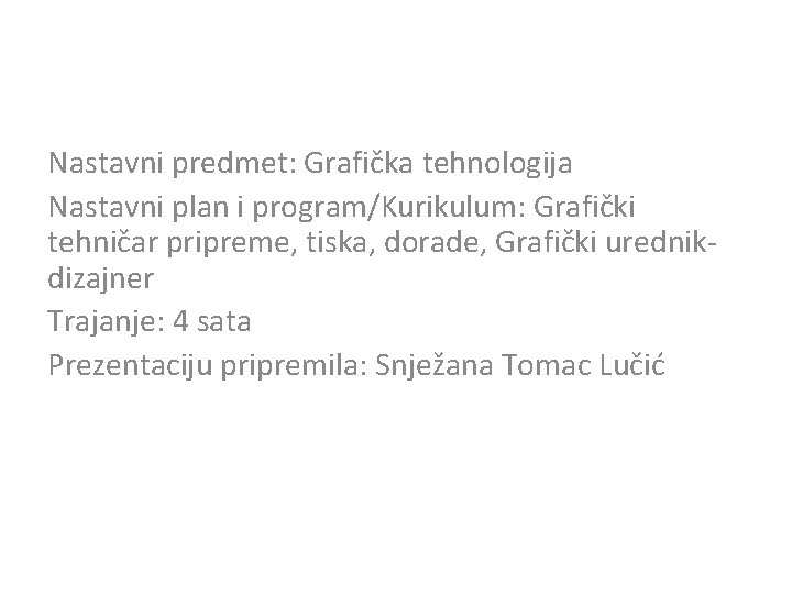 Nastavni predmet: Grafička tehnologija Nastavni plan i program/Kurikulum: Grafički tehničar pripreme, tiska, dorade, Grafički