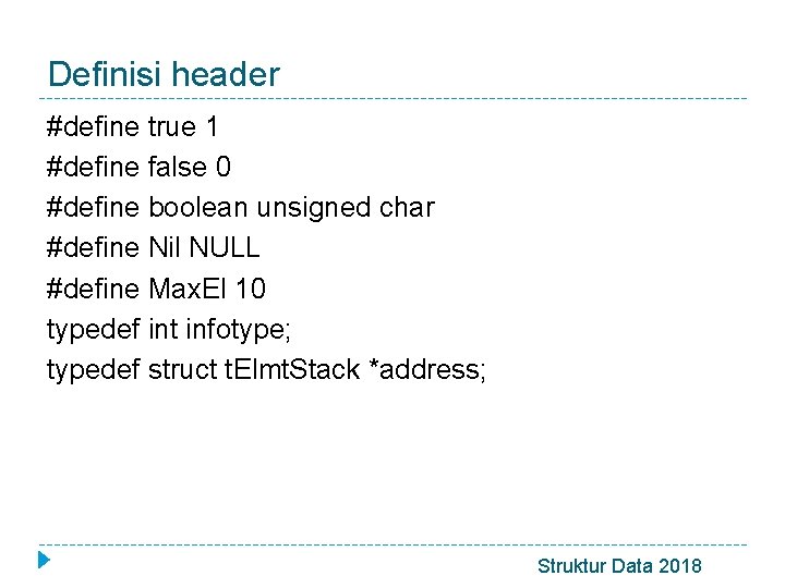 Definisi header #define true 1 #define false 0 #define boolean unsigned char #define Nil