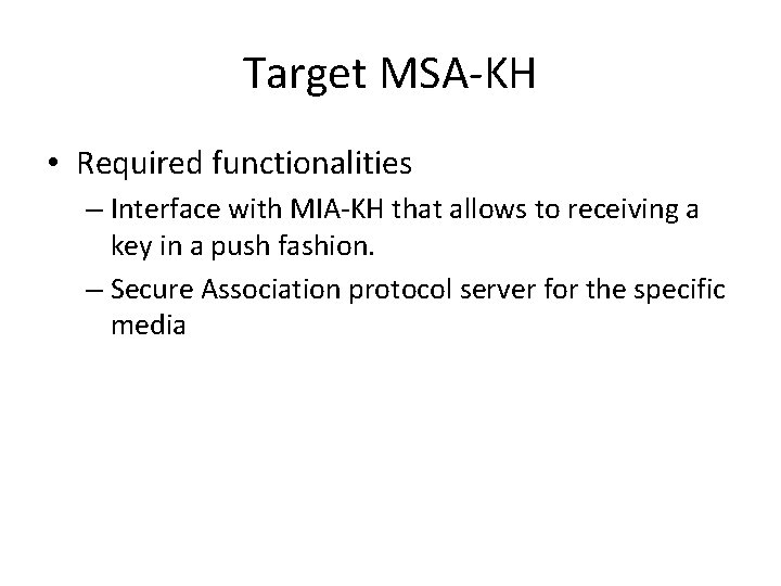 Target MSA-KH • Required functionalities – Interface with MIA-KH that allows to receiving a