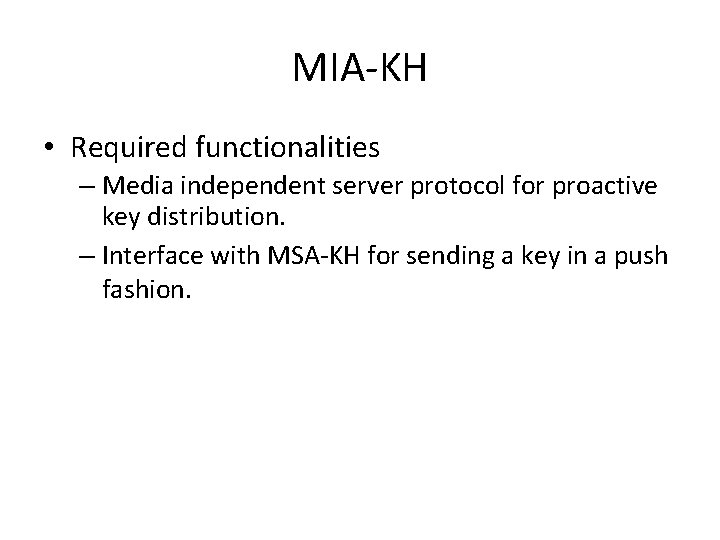 MIA-KH • Required functionalities – Media independent server protocol for proactive key distribution. –