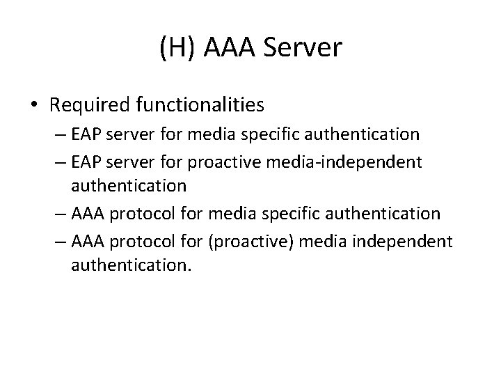 (H) AAA Server • Required functionalities – EAP server for media specific authentication –