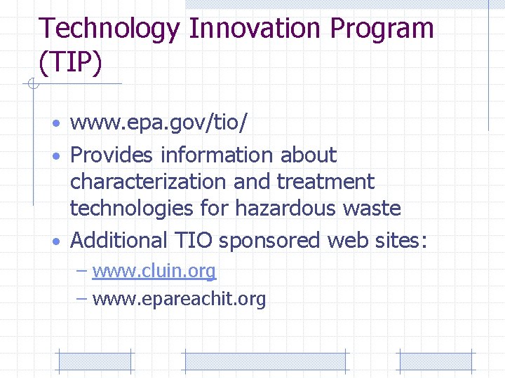 Technology Innovation Program (TIP) • www. epa. gov/tio/ • Provides information about characterization and