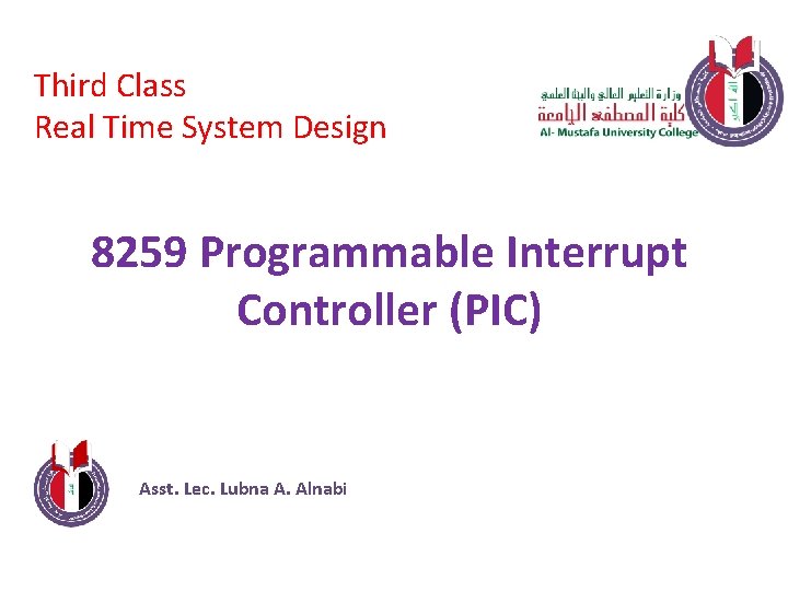 Third Class Real Time System Design 8259 Programmable Interrupt Controller (PIC) Asst. Lec. Lubna