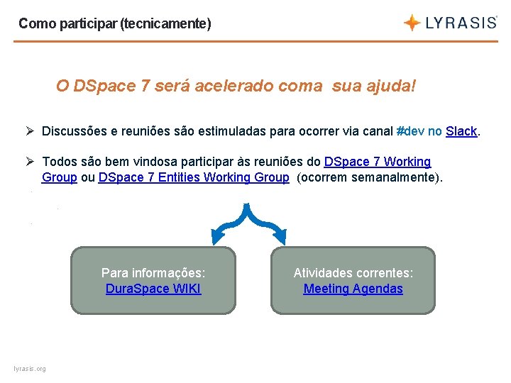 Como participar (tecnicamente) O DSpace 7 será acelerado coma sua ajuda! Ø Discussões e