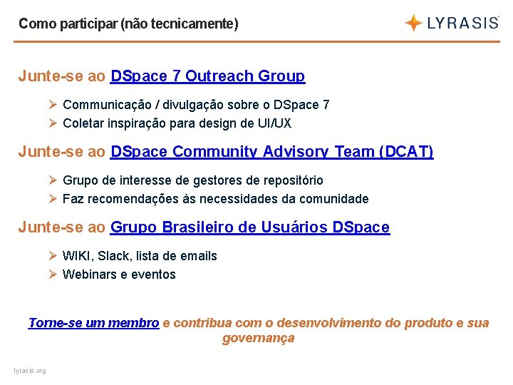 Como participar (não tecnicamente) Junte-se ao DSpace 7 Outreach Group Ø Communicação / divulgação