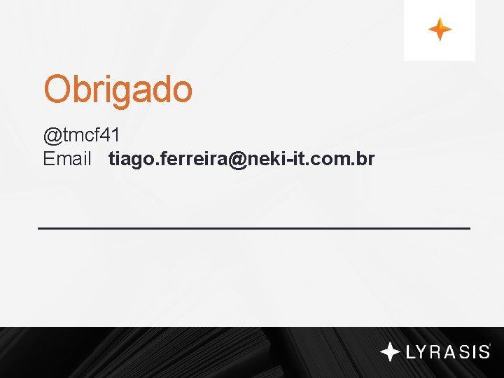 Obrigado @tmcf 41 Email tiago. ferreira@neki-it. com. br 