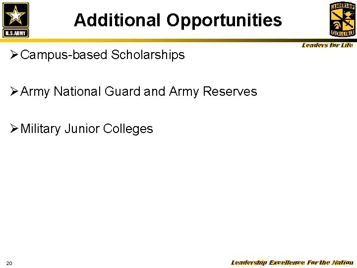 Additional Opportunities Leaders for Life Ø Campus-based Scholarships Ø Army National Guard and Army