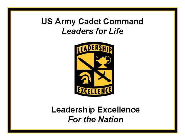 US Army Cadet Command Leaders for Life Leadership Excellence For the Nation 